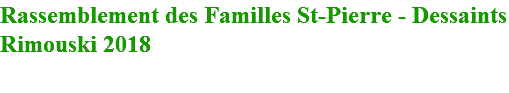 Rassemblement des Familles St-Pierre - Dessaints Rimouski 2018